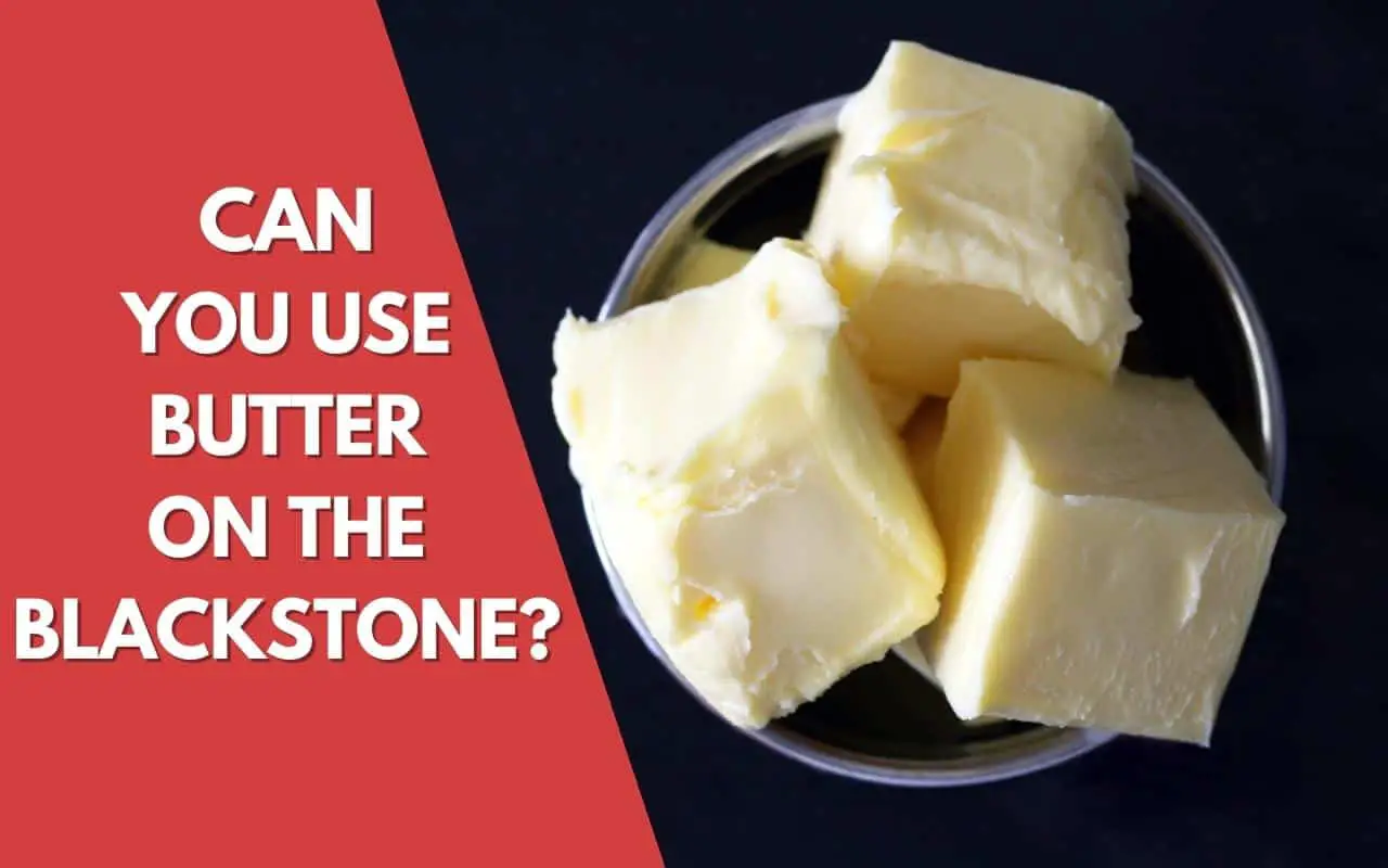 Can You Use Butter On Blackstone Griddle? Featured image