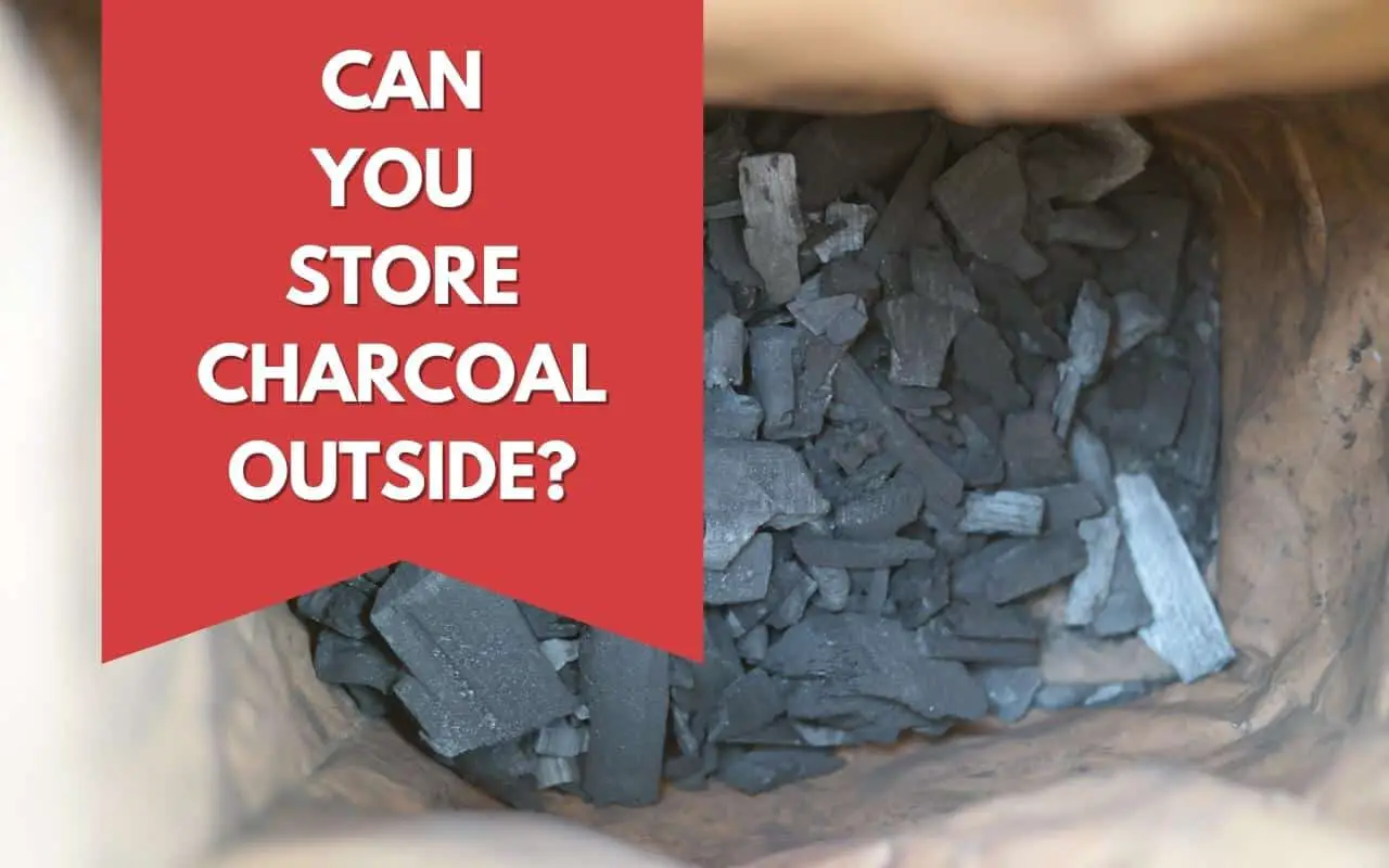 Can you store charcoal outside?