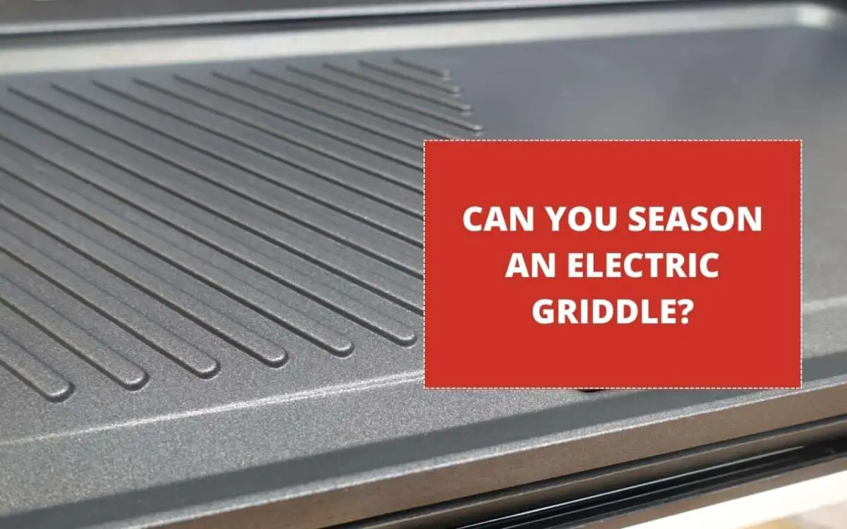 Can You Season An Electric Griddle? (Explained)
